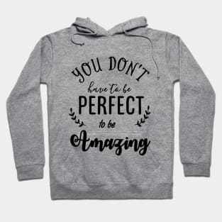 You do not have to be Perfect to be Amazing Typography Hoodie